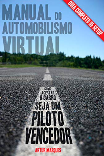 Livro PDF Manual do Automobilismo Virtual: Guia de setup; Como acertar o carro; Seja um piloto vencedor.