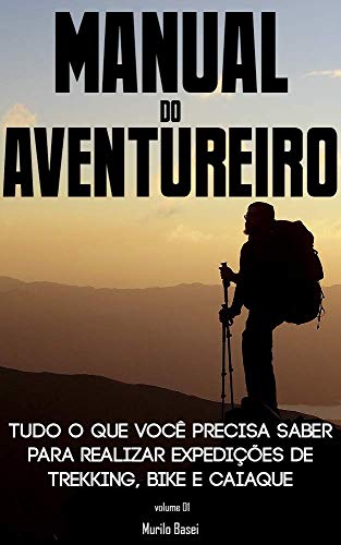 Livro PDF Manual do Aventureiro: Planeje, organize e execute expedições de Trekking, Bike e Caiaque