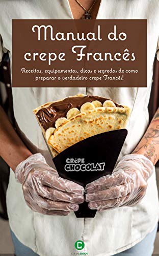 Livro PDF: Manual do crepe Francês: Receitas, equipamentos, dicas e segredos de como preparar o verdadeiro crepe Francês