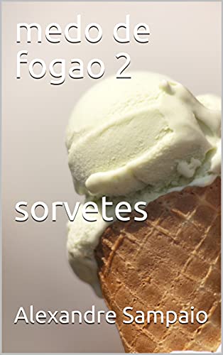 Livro PDF: medo de fogao 2 sorvetes (MEDO DE FOGÃO COZINHA RÁPIDA E FÁCIL)