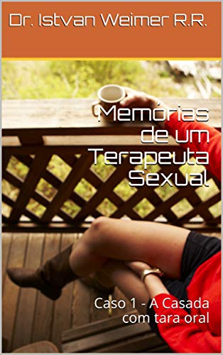 Capa do livro: Memórias de um Terapeuta Sexual: Caso 1 – A Casada com tara oral - Ler Online pdf