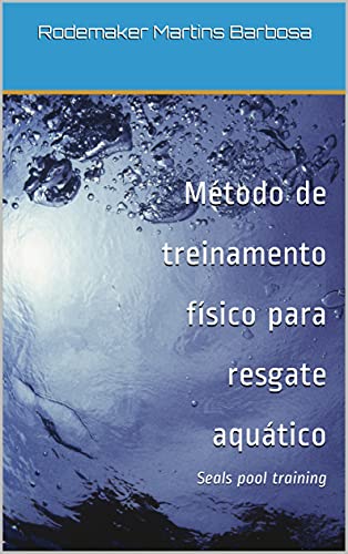 Capa do livro: Método de treinamento físico para resgate aquático: Seals pool training - Ler Online pdf