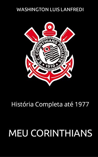 Capa do livro: Meu Corinthians: História Completa até 1970 - Ler Online pdf