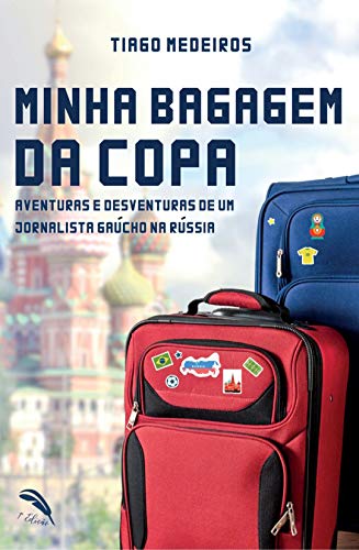 Capa do livro: Minha Bagagem da Copa: Aventuras e Desventuras de um Jornalista Gaúcho na Rússia - Ler Online pdf