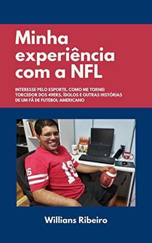 Livro PDF Minha experiência com a NFL: Interesse pelo esporte, como me tornei torcedor dos 49ers, ídolos e outras histórias de um fã de futebol americano