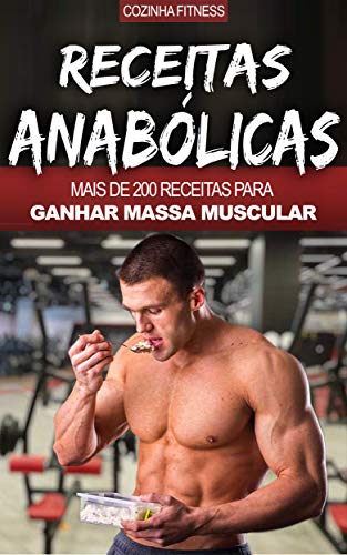 Livro PDF: Musculação e Nutrição: Receitas Anabólicas, Mais de 200 Receitas Para Construir Músculos, Ficar Maior, Mais Forte, Rasgado e Saudável