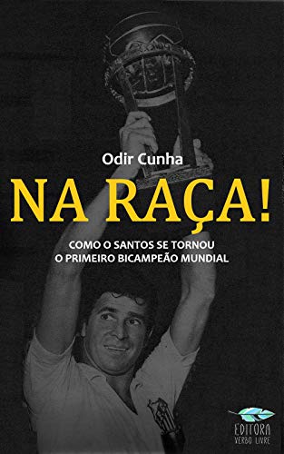 Capa do livro: Na Raça!: Como o Santos se tornou o primeiro bicampeão mundial - Ler Online pdf
