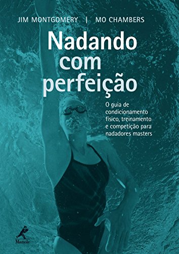 Capa do livro: Nadando com Perfeição: o Guia de Condicionamento Físico, Treinamento e Competição para Nadadores Masters - Ler Online pdf