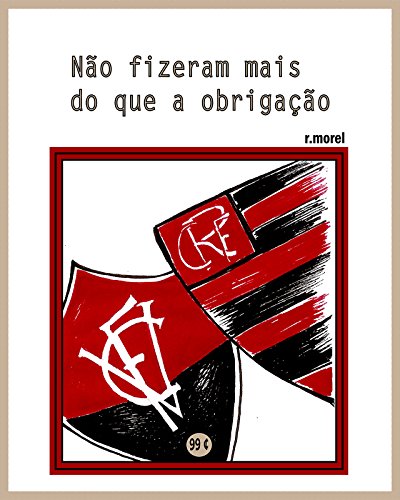 Livro PDF: Não fizeram mais do que a obrigação (Coleção “Campanha do Flamengo no Brasileirão 2017” Livro 38)
