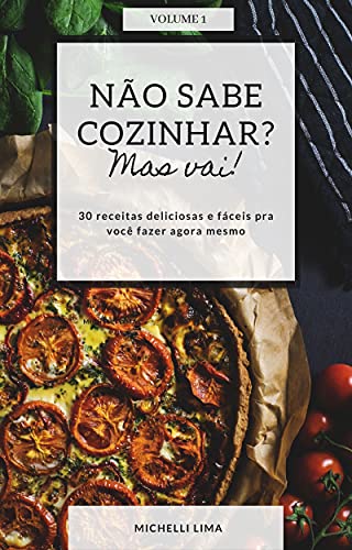Capa do livro: Não sabe cozinhar, mas vai!: 30 receitas deliciosas e fáceis pra você fazer agora mesmo - Ler Online pdf
