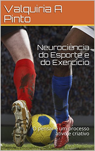 Livro PDF: Neurociência do Esporte e do Exercício: O pensar é um processo ativo e criativo