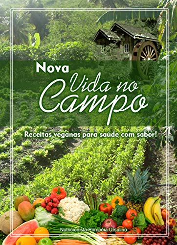 Livro PDF: Nova Vida no Campo: 160 Receitas Veganas para Saúde com Sabor