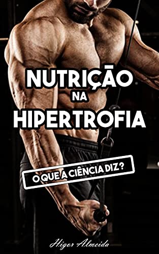 Livro PDF Nutrição na Hipertrofia Muscular: O que a ciência diz?
