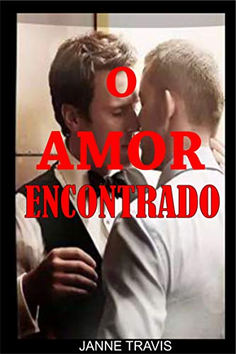 Livro PDF O Amor Encontrado: Conto erótico se sexo e romance gay