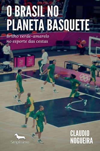 Livro PDF O Brasil no Planeta Basquete: Brilho verde-amarelo no esporte das cestas