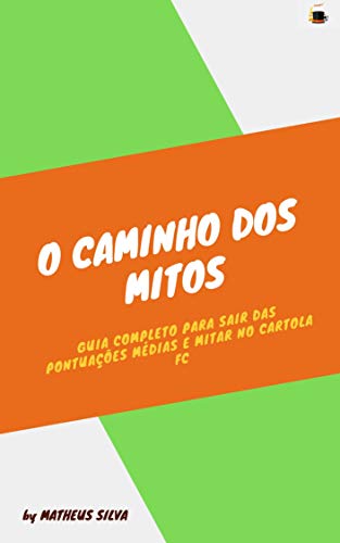 Livro PDF O caminho dos Mitos: Formula para sair da pontuação média e “mitar” no Cartola FC