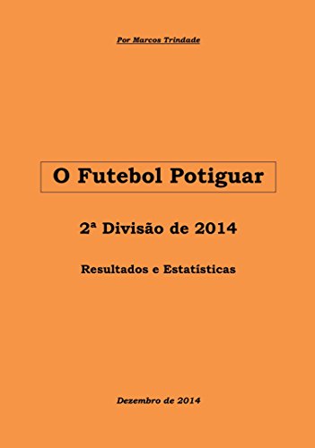 Livro PDF: O Futebol Potiguar: 2ª Divisão de 2014 (História da Segunda Divisão Livro 11)