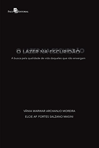 Capa do livro: O lazer na escuridão: A busca pela qualidade de vida daqueles que não enxergam - Ler Online pdf