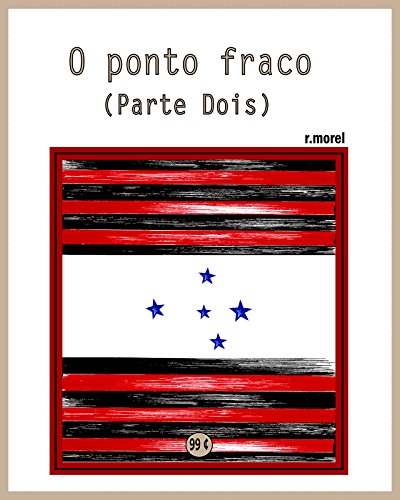 Livro PDF: O ponto fraco (parte dois) (Coleção “Campanha do Flamengo no Brasileirão 2017” Livro 14)