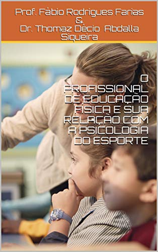 Livro PDF: O PROFISSIONAL DE EDUCAÇÃO FÍSICA E SUA RELAÇÃO COM A PSICOLOGIA DO ESPORTE