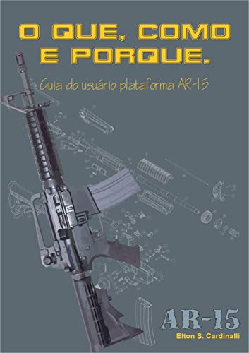 Livro PDF O QUE, COMO E PORQUE: Guia do usuário plataforma AR-15