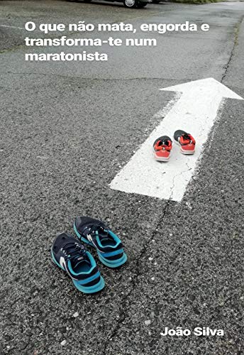 Capa do livro: O que não mata, engorda e transforma-te num maratonista - Ler Online pdf