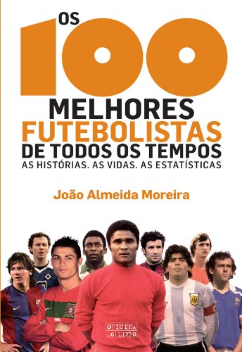 Capa do livro: Os 100 Melhores Futebolistas de Todos os Tempos - Ler Online pdf
