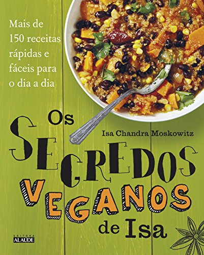 Capa do livro: Os segredos veganos de Isa: Mais de 150 receitas práticas e fáceis para o dia a dia - Ler Online pdf