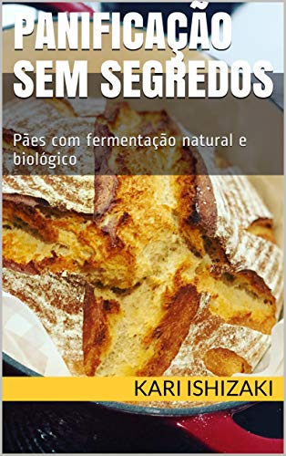 Livro PDF: Panificação sem segredos: Pães com fermentação natural e biológico