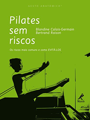 Livro PDF Pilates sem Riscos: os Riscos mais Comuns e como Evitá-los (Gesto Anatômico)