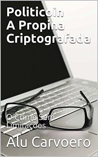 Livro PDF Politicoin A Propina Criptografada: O Crime Sem Limitações