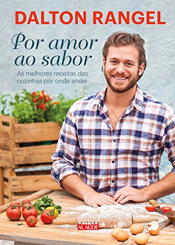Capa do livro: Por amor ao sabor: As melhores receitas das cozinhas por onde andei - Ler Online pdf