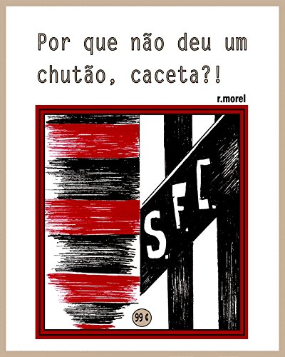 Livro PDF Por que não deu um chutão, caceta?! (Coleção “Campanha do Flamengo no Brasileirão 2017” Livro 37)