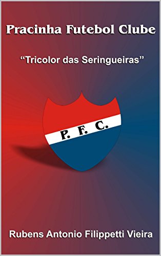 Livro PDF Pracinha Futebol Clube: O Tricolor das Seringueiras