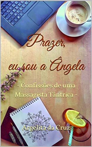 Capa do livro: Prazer, eu sou a Ângela: – Confissões de uma Massagista Tântrica – - Ler Online pdf