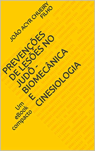 Livro PDF: Prevenções de Lesões no Judô – Biomecânica e Cinesiologia: Um eBook compacto (Saúde e Esporte Livro 1)