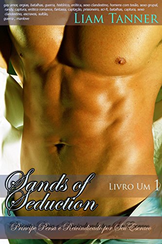 Livro PDF: Príncipe Persa é Reivindicado por Seu Escravo: Sands of Seduction – Livro Um – gay amor, orgias, batalhas, guerra, histórico, erótica, sexo clandestino, homens com tesão