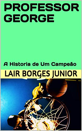 Livro PDF PROFESSOR GEORGE: A Historia de Um Campeão