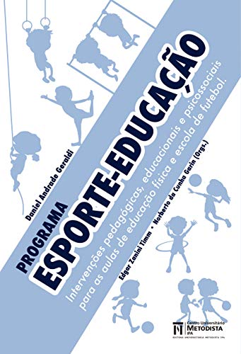Livro PDF Programa Esporte-Educação: Intervenções pedagógicas, educacionais e psicossociais para as aulas de educação física e escola de futebol