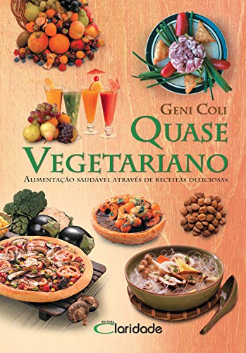 Capa do livro: Quase Vegetariano: Alimentação saudável através de receitas deliciosas Quase - Ler Online pdf