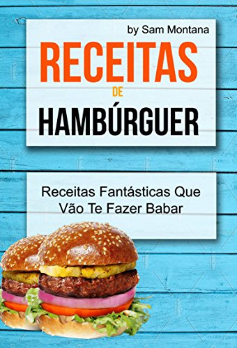 Capa do livro: Receitas de Hambúrguer: Receitas Fantásticas Que Vão Te Fazer Babar - Ler Online pdf