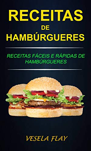 Livro PDF Receitas de Hambúrgueres: Receitas Fáceis e Rápidas de Hambúrgueres