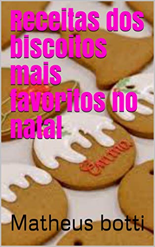 Capa do livro: Receitas dos biscoitos mais favoritos no natal - Ler Online pdf