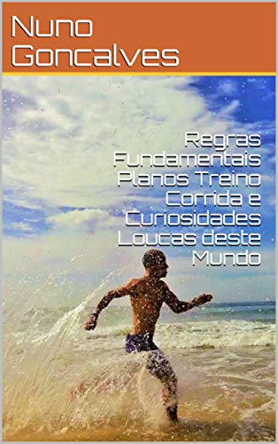 Capa do livro: Regras Fundamentais Planos Treino Corrida e Curiosidades Loucas deste Mundo (RUNCROSSTRAIL Livro 1) - Ler Online pdf