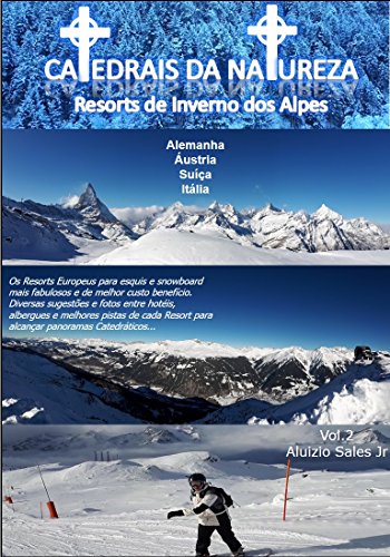 Livro PDF: Resorts de Inverno dos Alpes: Alemanha, Austria, Suíça, Itália (Catedrais da Natureza Livro 2)