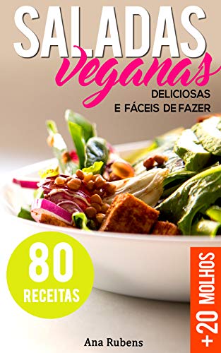 Capa do livro: Saladas Veganas – 80 receitas de saladas deliciosas e fáceis de fazer: +20 Molhos – Receitas de saborosas e saudáveis - Ler Online pdf