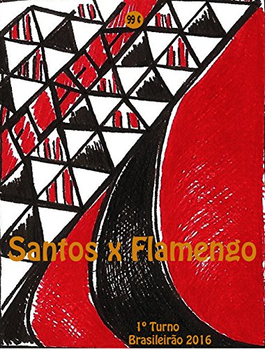 Livro PDF Santos x Flamengo: Brasileirão 2016/1º Turno (Campanha do Clube de Regatas do Flamengo no Campeonato Brasileiro 2016 Série A Livro 18)