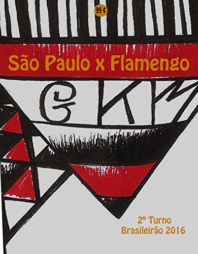 Livro PDF São Paulo x Flamengo: Brasileirão 2016/2º Turno (Campanha do Clube de Regatas do Flamengo no Campeonato Brasileiro 2016 Série A Livro 28)