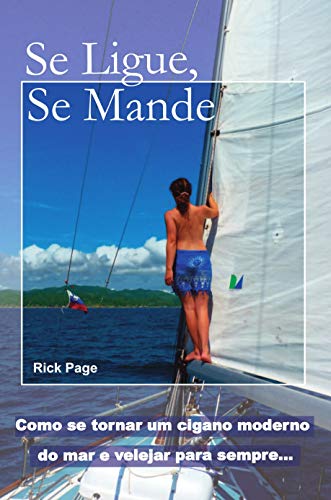 Capa do livro: Se Ligue, Se Mande: Como se tornar um cigano moderno do mar e velejar para sempre - Ler Online pdf