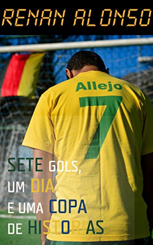 Livro PDF: Sete Gols, Um Dia e Uma Copa de Historias